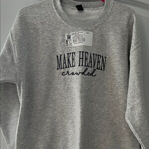 Make Heaven Crowded Sweatshirt